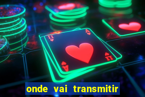 onde vai transmitir o jogo do brasil hoje